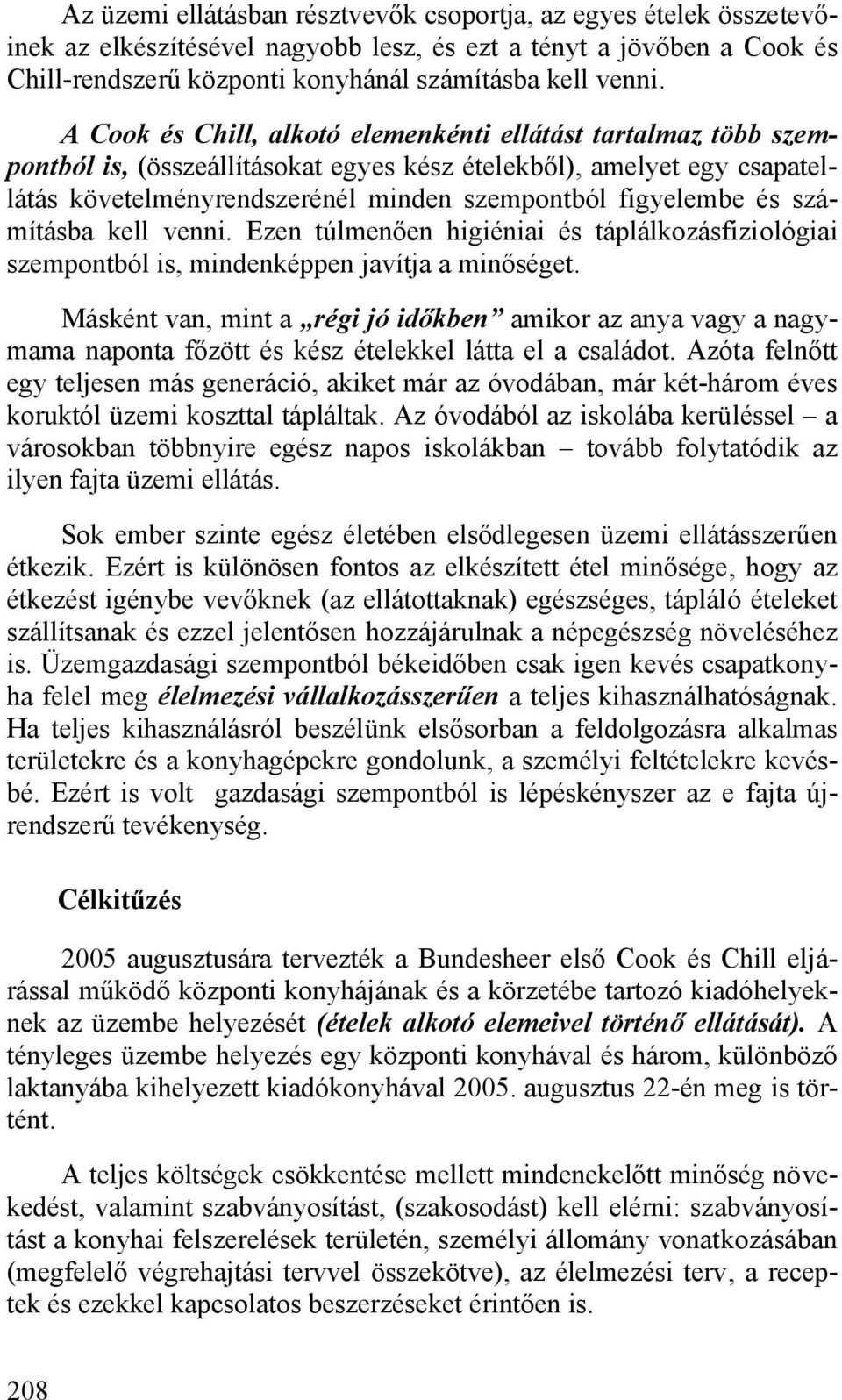 számításba kell venni. Ezen túlmenően higiéniai és táplálkozásfiziológiai szempontból is, mindenképpen javítja a minőséget.