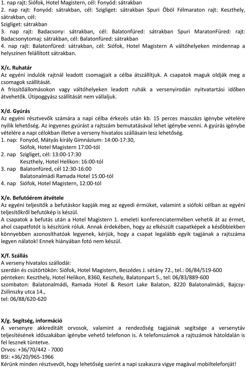 nap rajt: Balatonfüred: sátrakban, cél: Siófok, Hotel Magistern A váltóhelyeken mindennap a helyszínen felállított sátrakban. X/c.