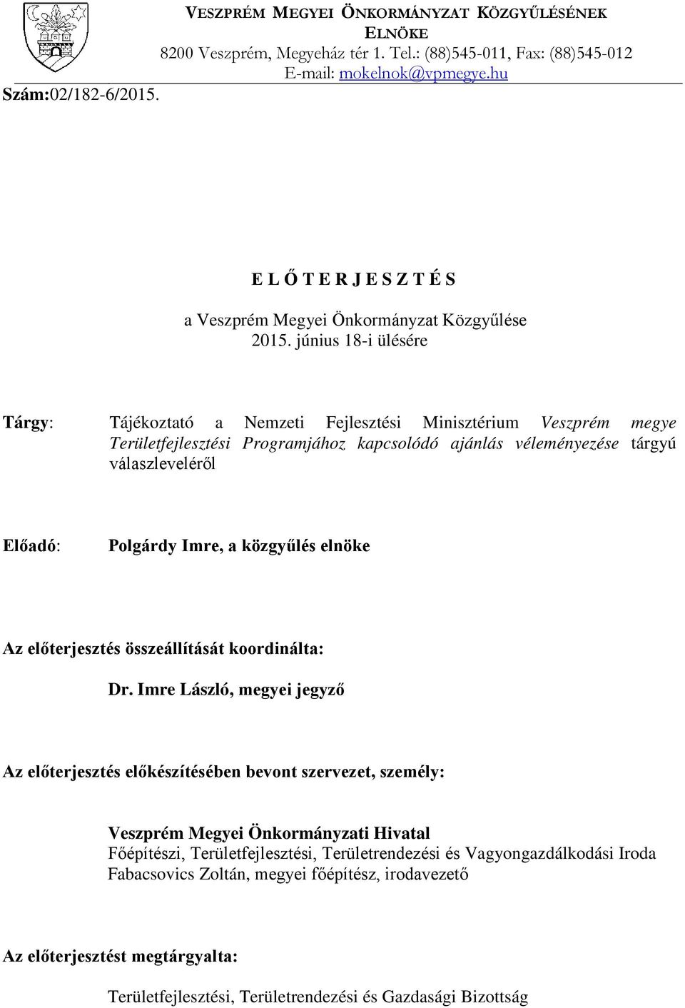 június 18-i ülésére Tárgy: Tájékoztató a Nemzeti Fejlesztési Minisztérium Veszprém megye Területfejlesztési Programjához kapcsolódó ajánlás véleményezése tárgyú válaszleveléről Előadó: Polgárdy Imre,