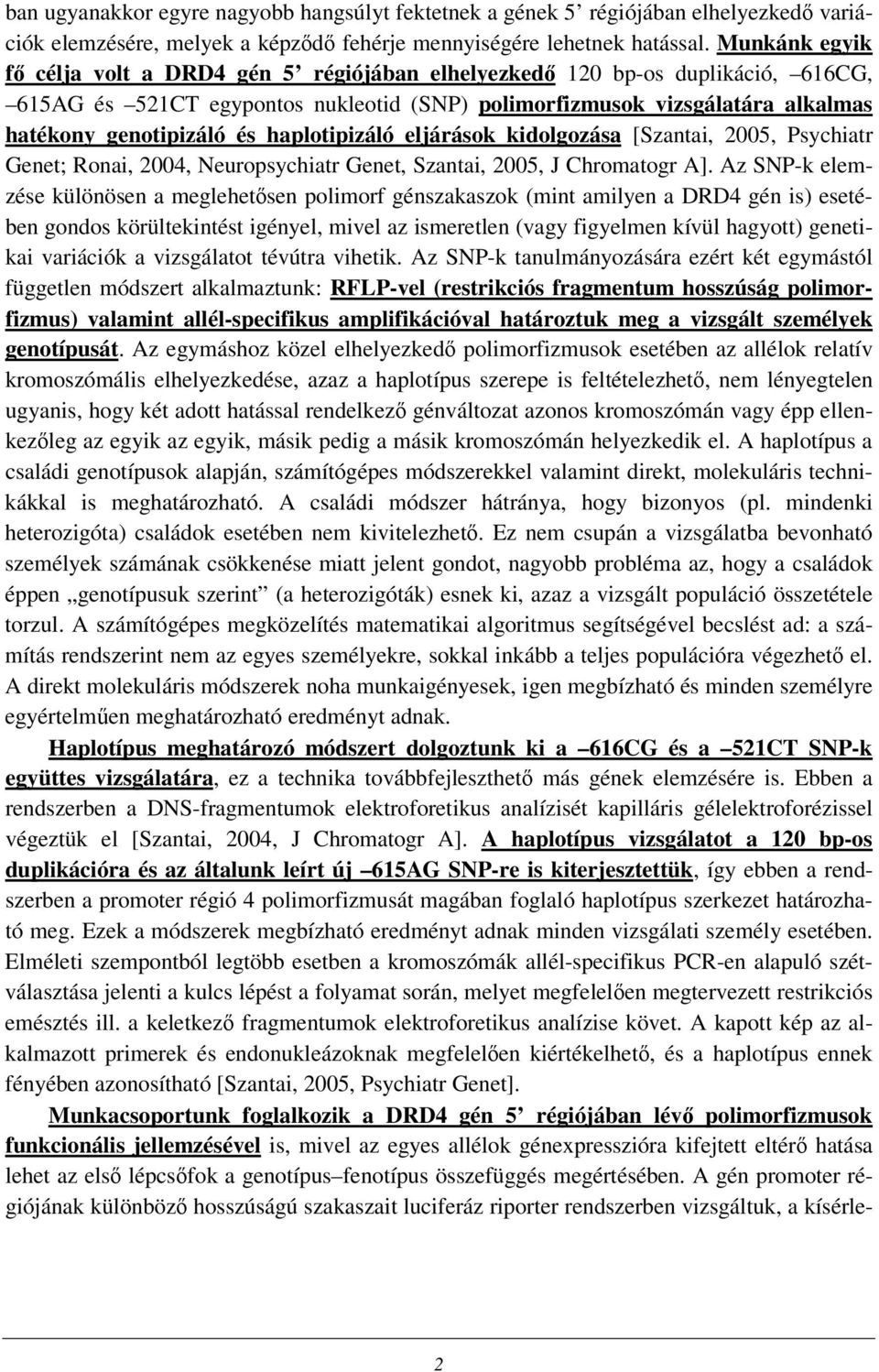 haplotipizáló eljárások kidolgozása [Szantai, 2005, Psychiatr Genet; Ronai, 2004, Neuropsychiatr Genet, Szantai, 2005, J Chromatogr A].