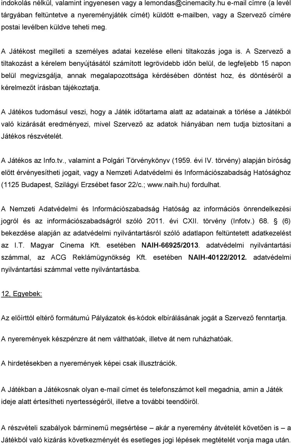 A Játékost megilleti a személyes adatai kezelése elleni tiltakozás joga is.