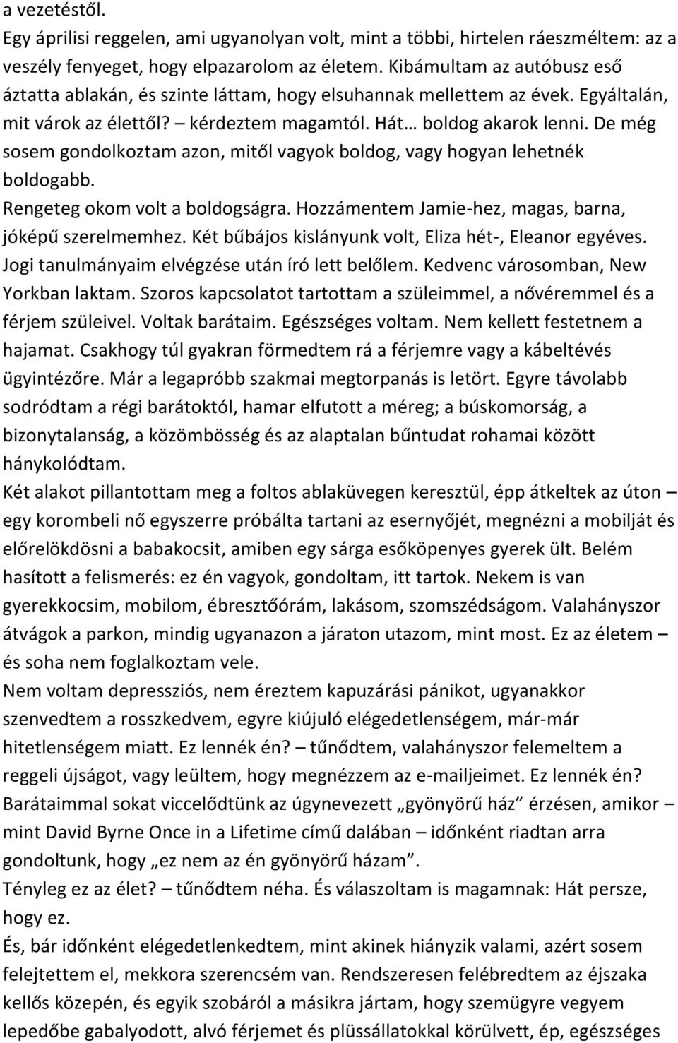 De még sosem gondolkoztam azon, mitől vagyok boldog, vagy hogyan lehetnék boldogabb. Rengeteg okom volt a boldogságra. Hozzámentem Jamie-hez, magas, barna, jóképű szerelmemhez.
