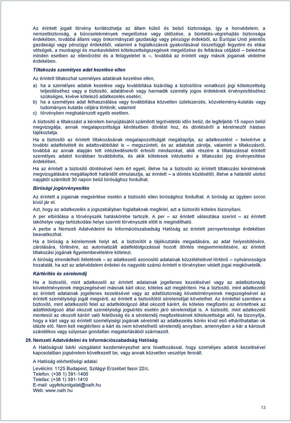 és etikai vétségek, a munkajogi és munkavédelmi kötelezettségszegések megelőzése és feltárása céljából beleértve minden esetben az ellenőrzést és a felügyeletet is, továbbá az érintett vagy mások