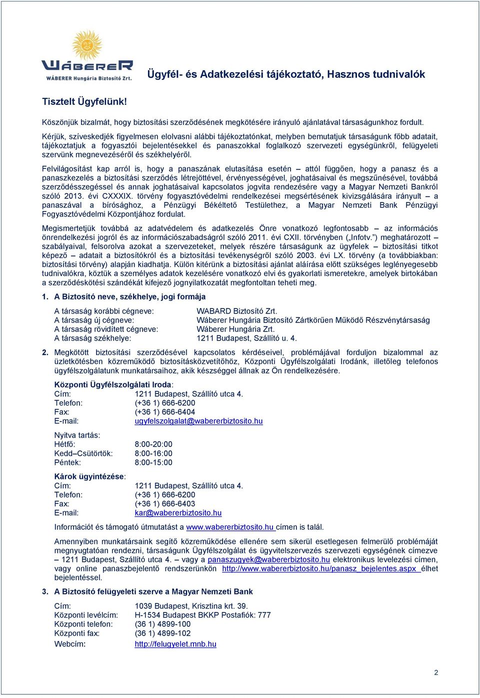 egységünkről, felügyeleti szervünk megnevezéséről és székhelyéről.