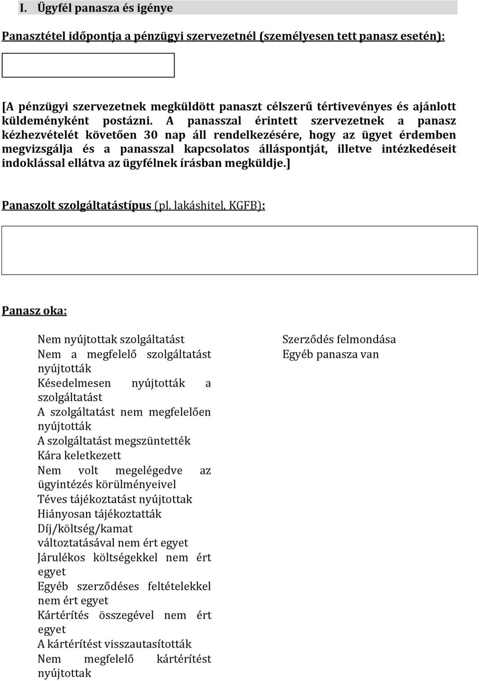 A panasszal érintett szervezetnek a panasz kézhezvételét követően 30 nap áll rendelkezésére, hogy az ügyet érdemben megvizsgálja és a panasszal kapcsolatos álláspontját, illetve intézkedéseit