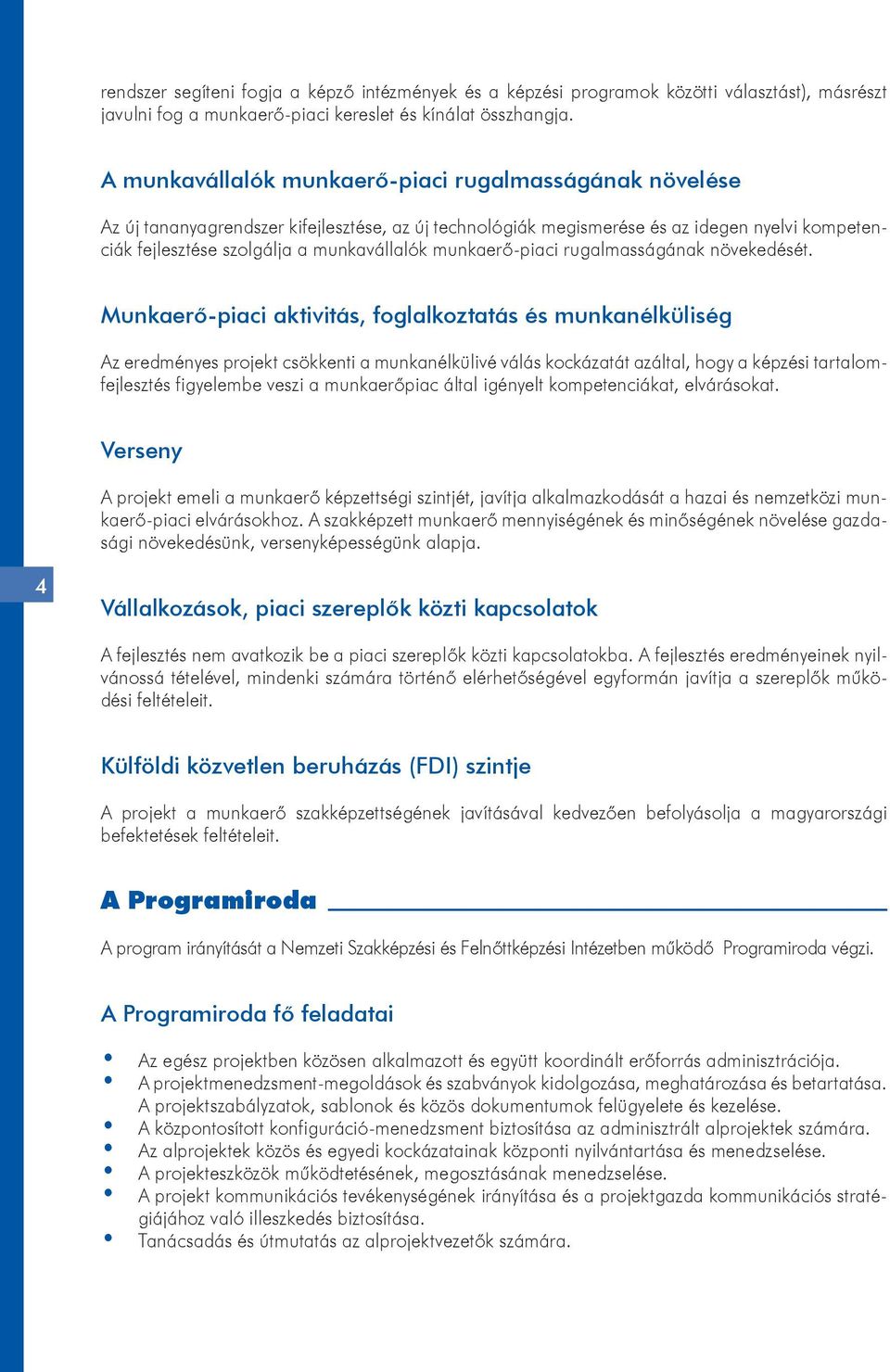 munkaerő-piaci rugalmasságának növekedését.