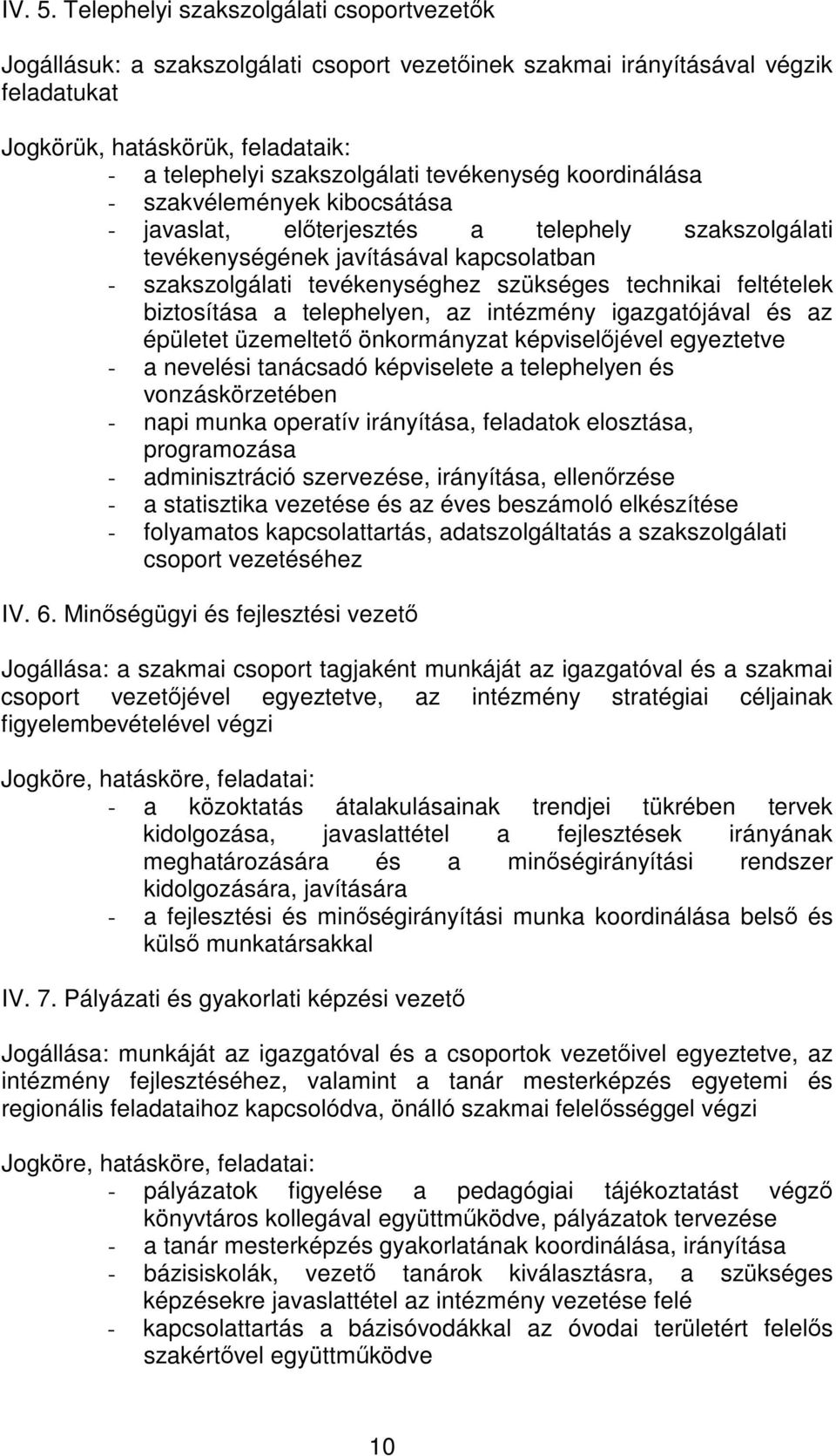 tevékenység koordinálása - szakvélemények kibocsátása - javaslat, elterjesztés a telephely szakszolgálati tevékenységének javításával kapcsolatban - szakszolgálati tevékenységhez szükséges technikai