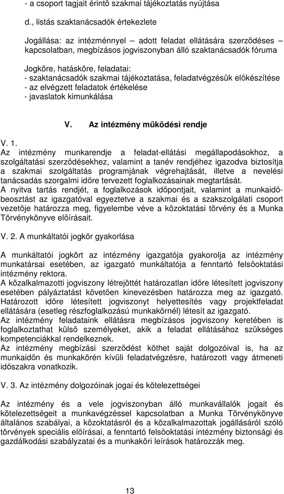 tájékoztatása, feladatvégzésük elkészítése - az elvégzett feladatok értékelése - javaslatok kimunkálása V. Az intézmény mködési rendje V. 1.