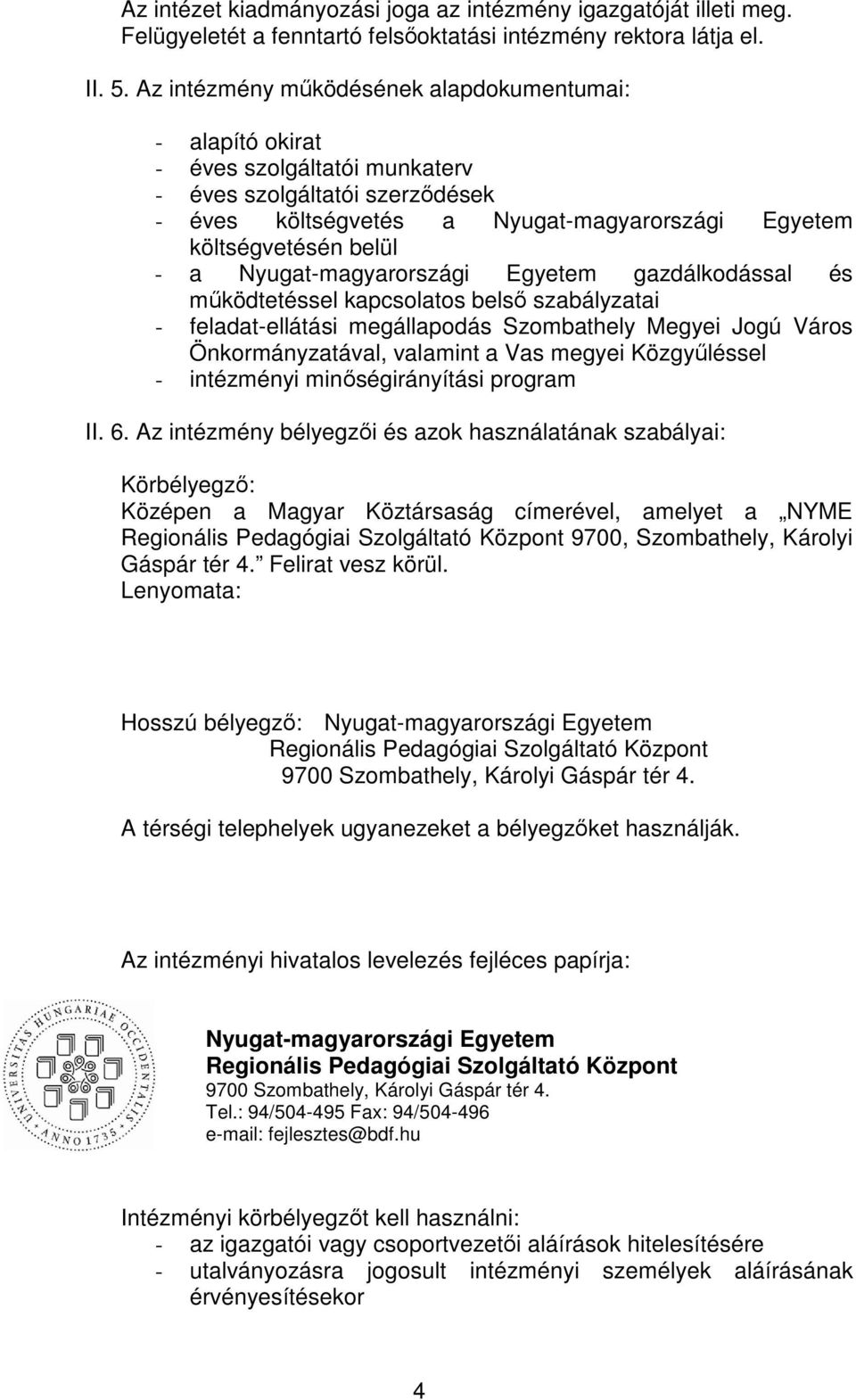 Nyugat-magyarországi Egyetem gazdálkodással és mködtetéssel kapcsolatos bels szabályzatai - feladat-ellátási megállapodás Szombathely Megyei Jogú Város Önkormányzatával, valamint a Vas megyei