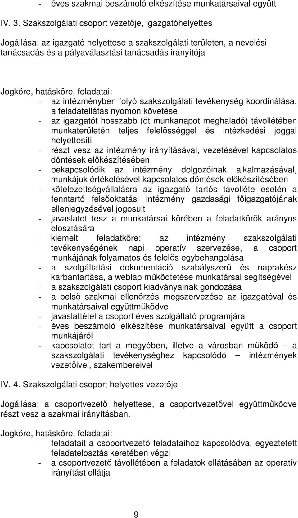 folyó szakszolgálati tevékenység koordinálása, a feladatellátás nyomon követése - az igazgatót hosszabb (öt munkanapot meghaladó) távollétében munkaterületén teljes felelsséggel és intézkedési joggal