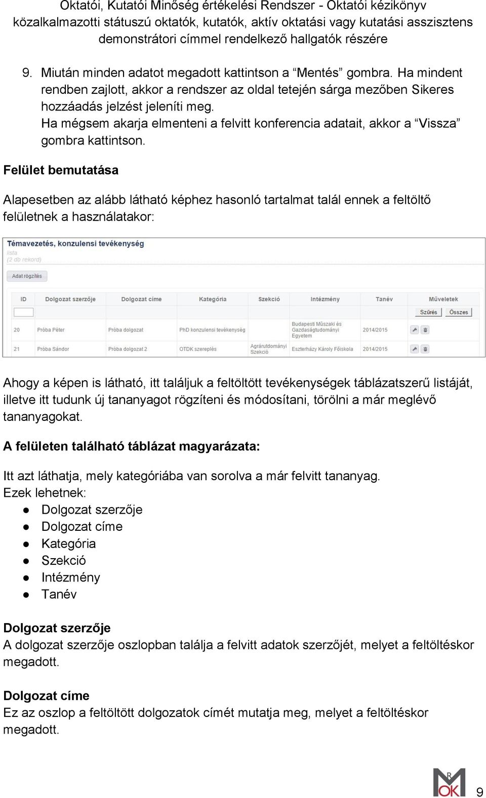 Felület bemutatása Alapesetben az alább látható képhez hasonló tartalmat talál ennek a feltöltő felületnek a használatakor: Ahogy a képen is látható, itt találjuk a feltöltött tevékenységek