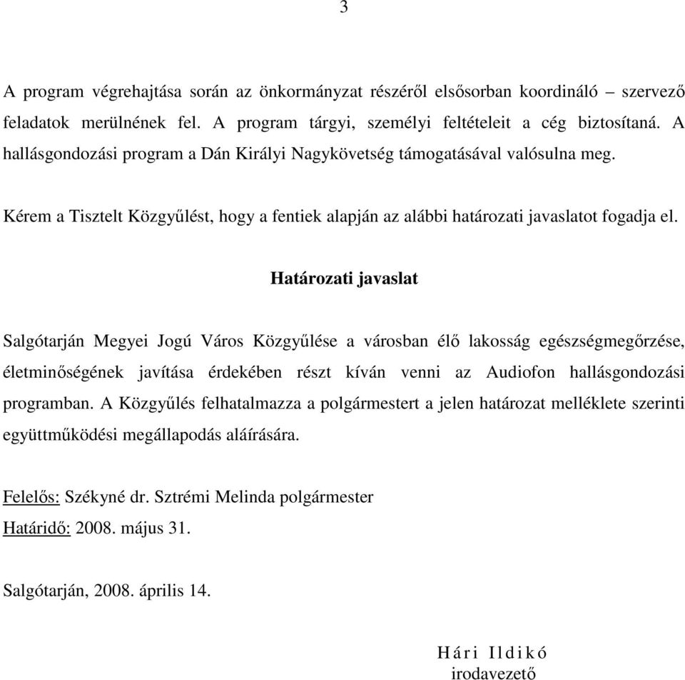 Határozati javaslat Salgótarján Megyei Jogú Város Közgyőlése a városban élı lakosság egészségmegırzése, életminıségének javítása érdekében részt kíván venni az Audiofon hallásgondozási programban.