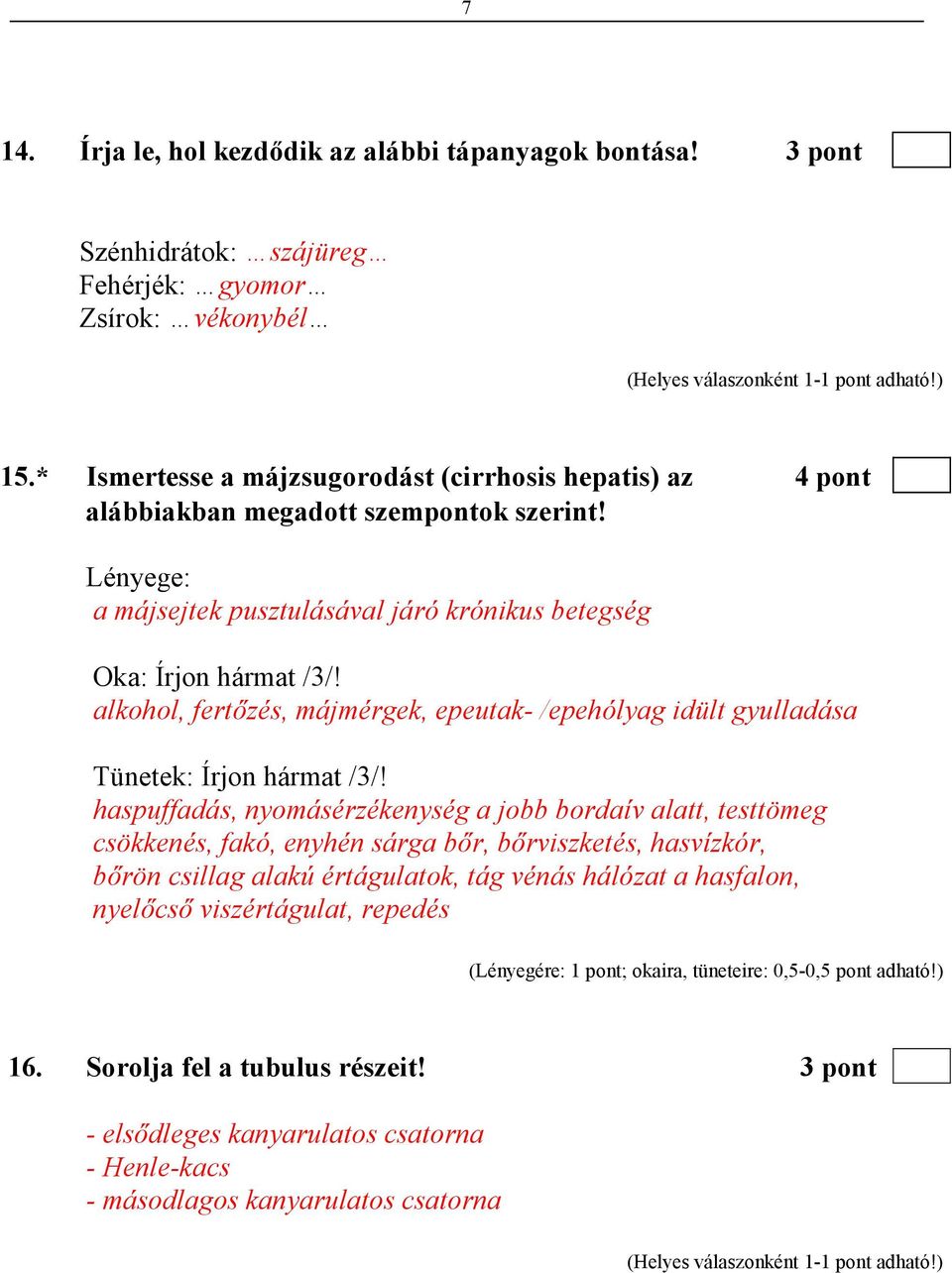 alkohol, fertızés, májmérgek, epeutak- /epehólyag idült gyulladása Tünetek: Írjon hármat /3/!