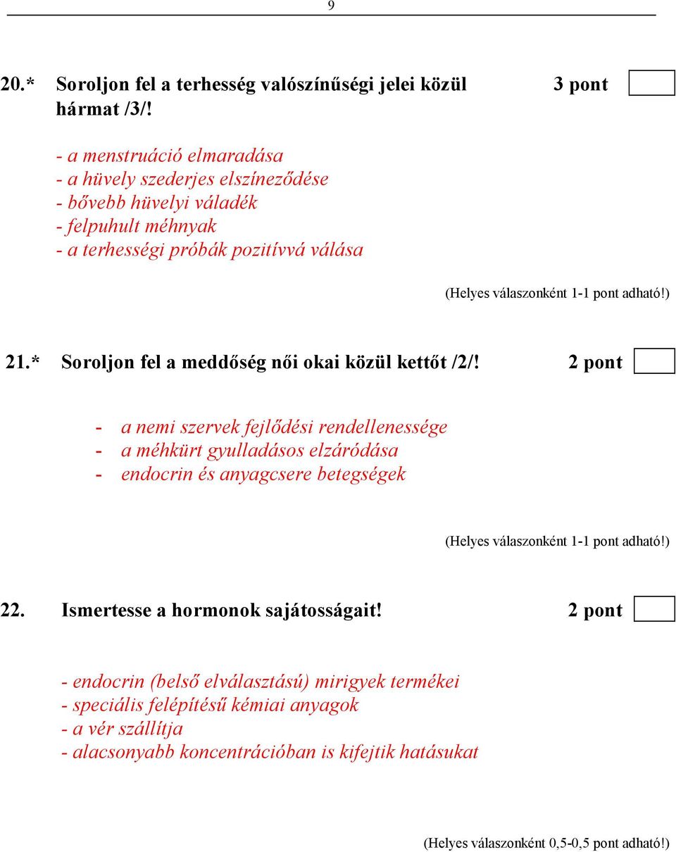 * Soroljon fel a meddıség nıi okai közül kettıt /2/!
