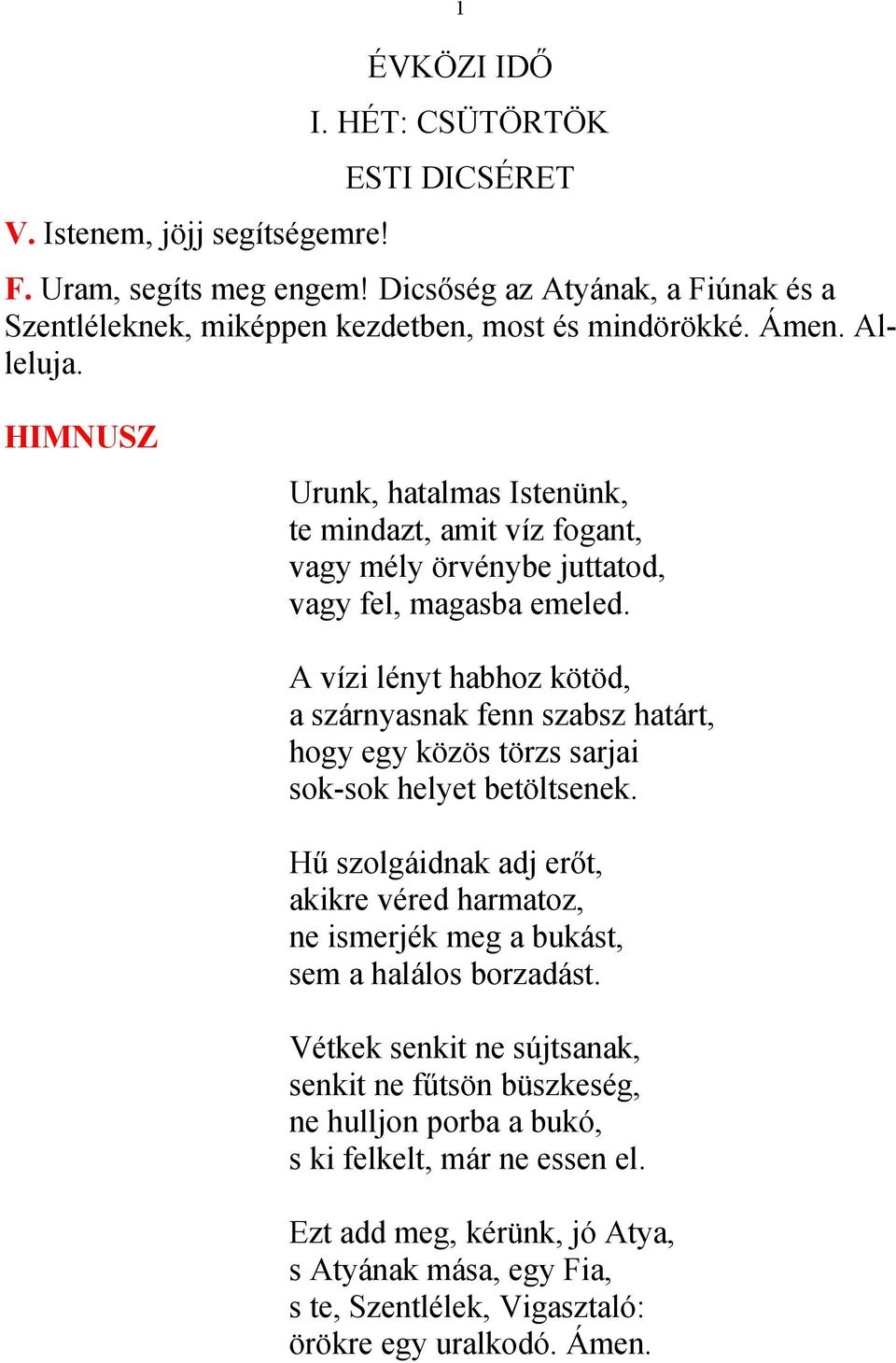 A vízi lényt habhoz kötöd, a szárnyasnak fenn szabsz határt, hogy egy közös törzs sarjai sok-sok helyet betöltsenek.