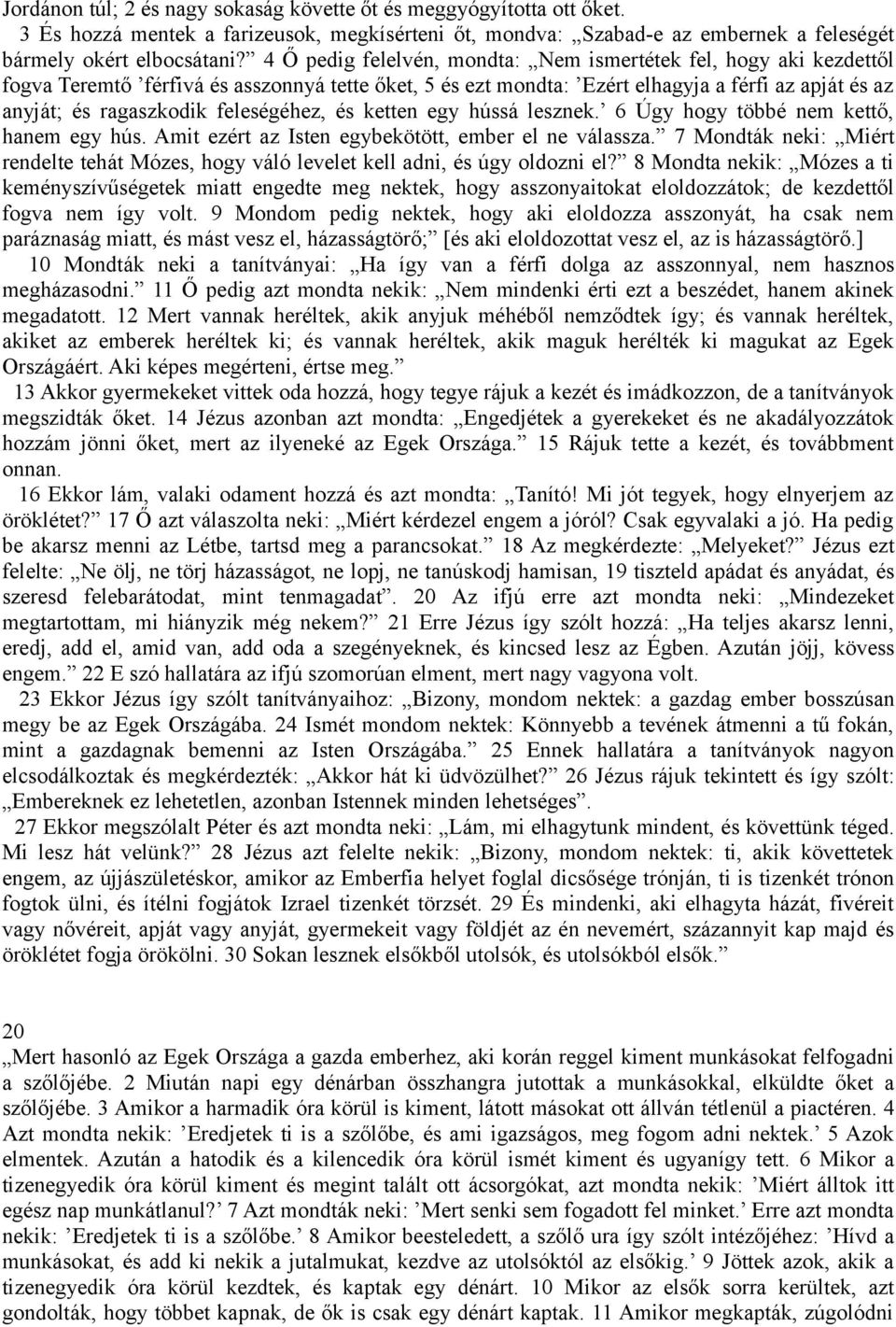 feleségéhez, és ketten egy hússá lesznek. 6 Úgy hogy többé nem kettő, hanem egy hús. Amit ezért az Isten egybekötött, ember el ne válassza.