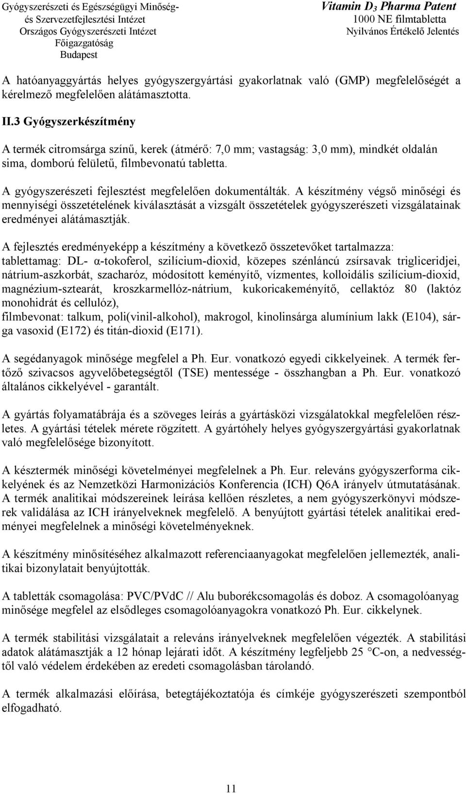 A gyógyszerészeti fejlesztést megfelelően dokumentálták.