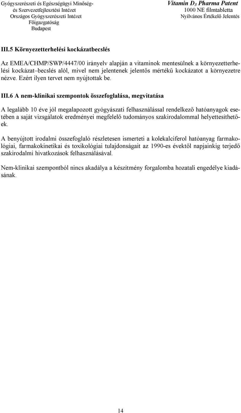6 A nem-klinikai szempontok összefoglalása, megvitatása A legalább 10 éve jól megalapozott gyógyászati felhasználással rendelkező hatóanyagok esetében a saját vizsgálatok eredményei megfelelő