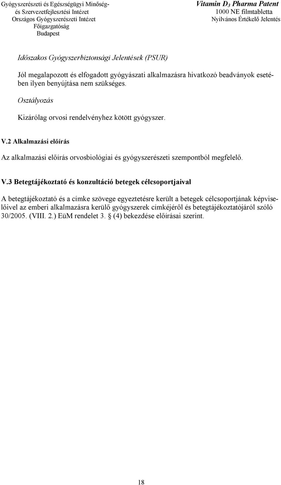 2 Alkalmazási előírás Az alkalmazási előírás orvosbiológiai és gyógyszerészeti szempontból megfelelő. V.