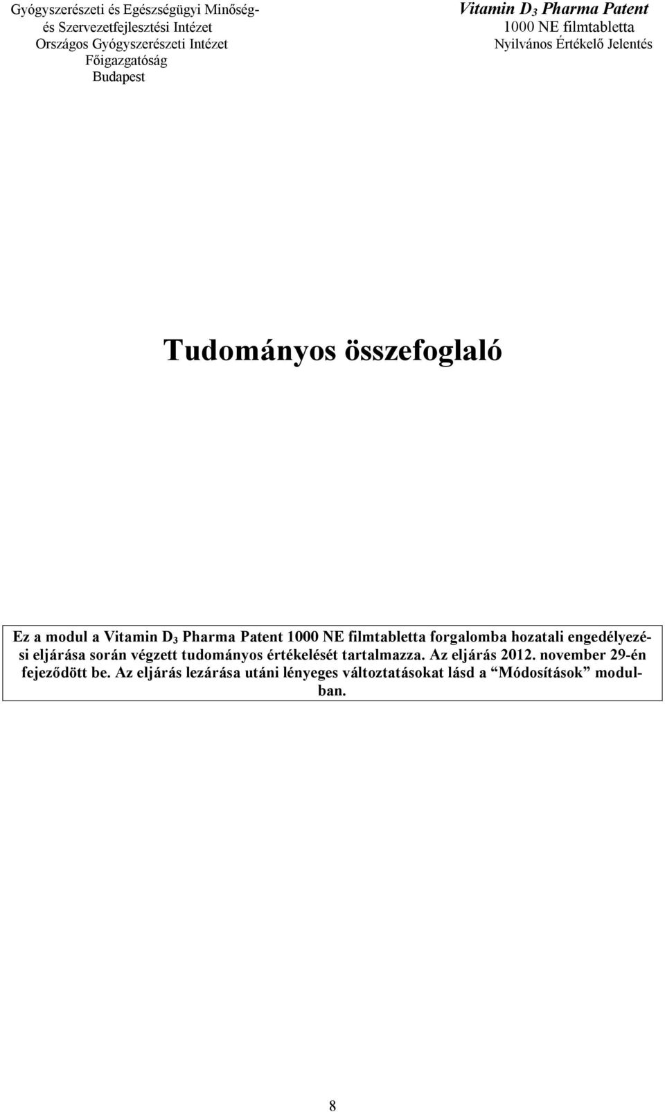 tartalmazza. Az eljárás 2012. november 29-én fejeződött be.