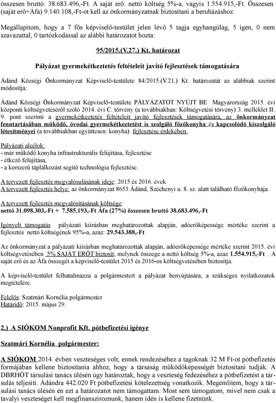 határozat Pályázat gyermekétkeztetés feltételeit javító fejlesztések támogatására Ádánd Községi Önkormányzat Képviselő-testülete 84/2015.(V.21.) Kt.