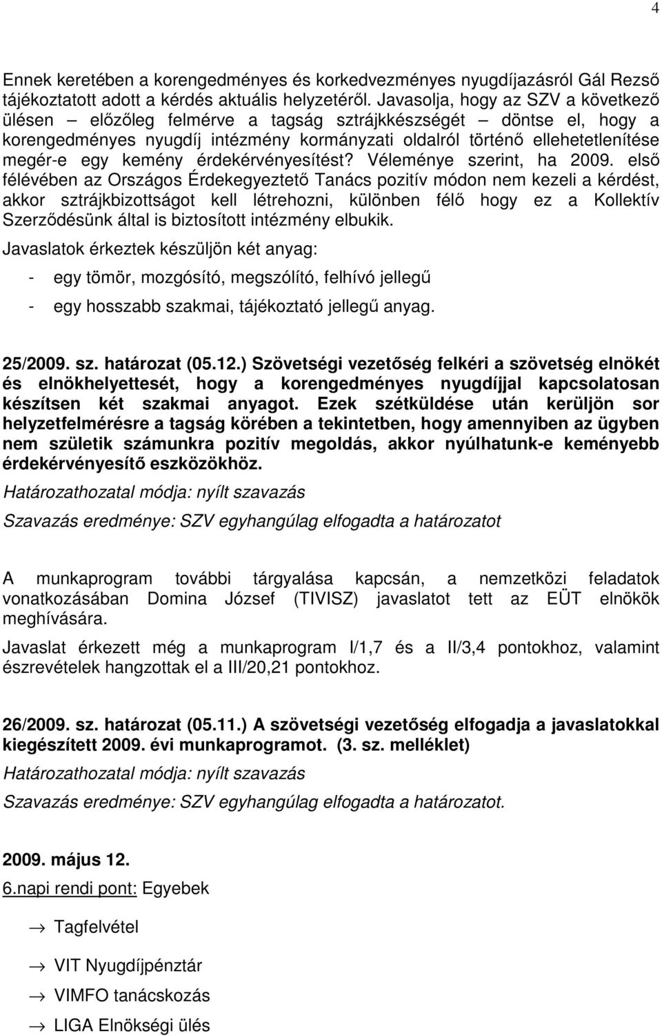 kemény érdekérvényesítést? Véleménye szerint, ha 2009.