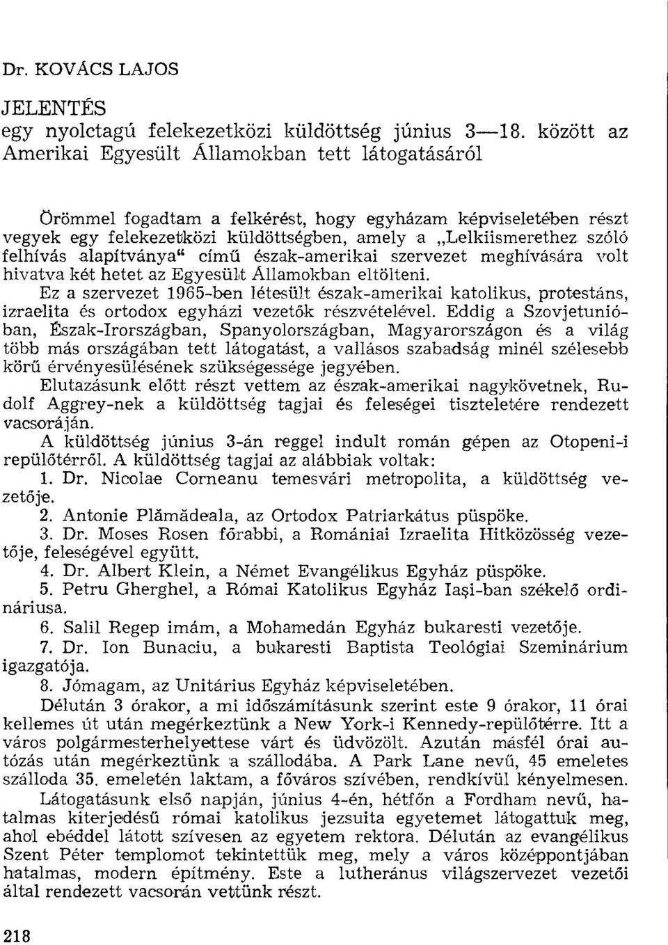 felhívás alapítványa" című észak-amerikai szervezet meghívására volt hivatva két hetet az Egyesült Államokban eltölteni.
