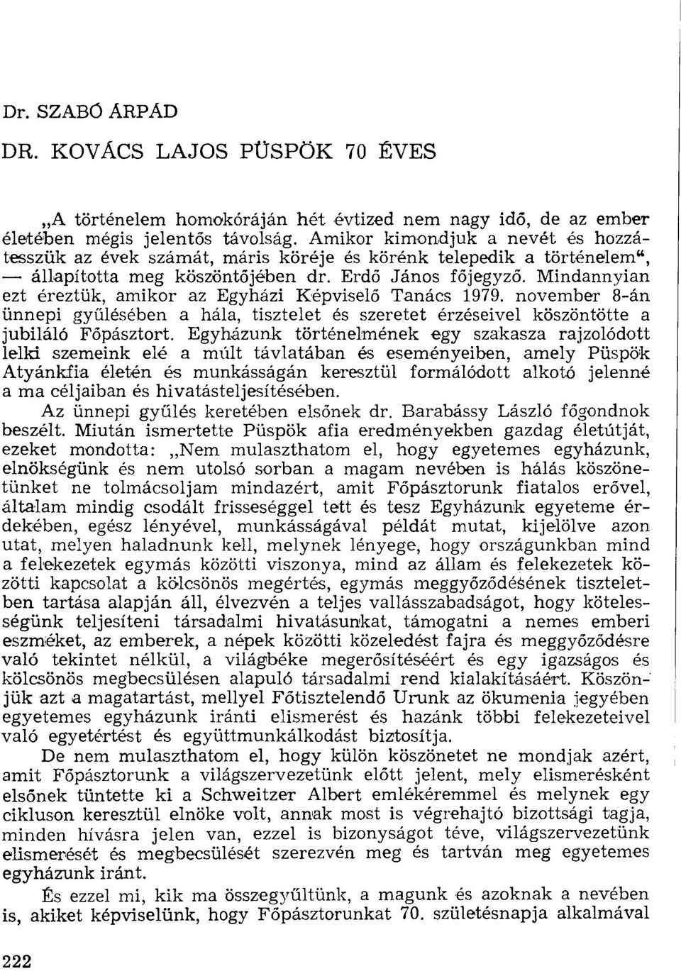 Mindannyian ezt éreztük, amikor az Egyházi Képviselő Tanács 1979. november 8-án ünnepi gyűlésében a hála, tisztelet és szeretet érzéseivel köszöntötte a jubiláló Főpásztort.