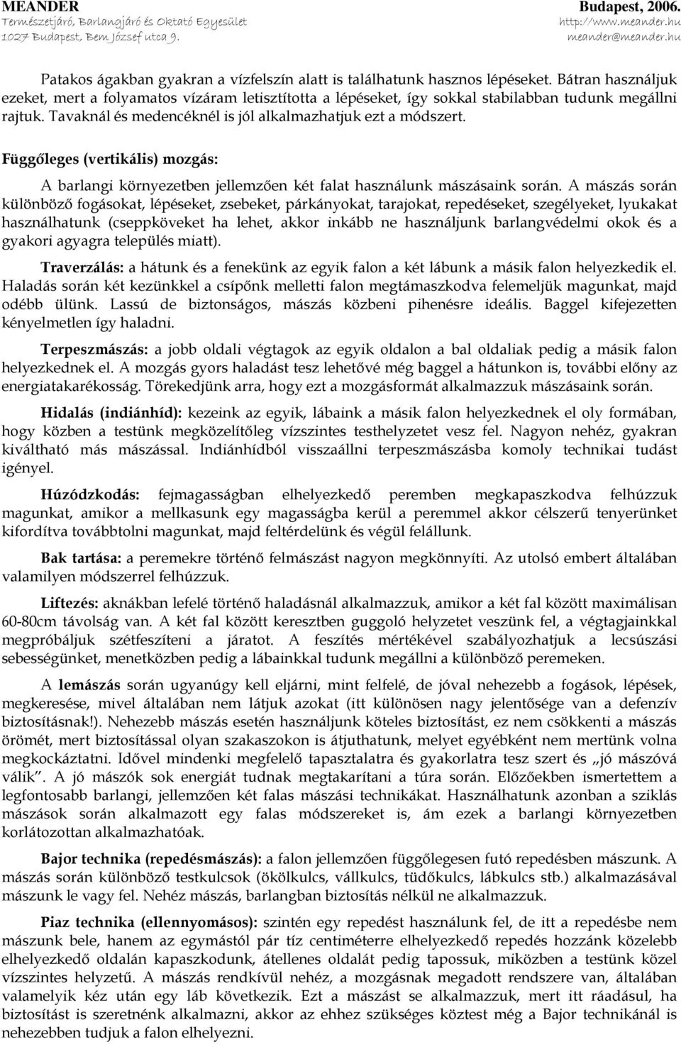 Függőleges (vertikális) mozgás: A barlangi környezetben jellemzően két falat használunk mászásaink során.