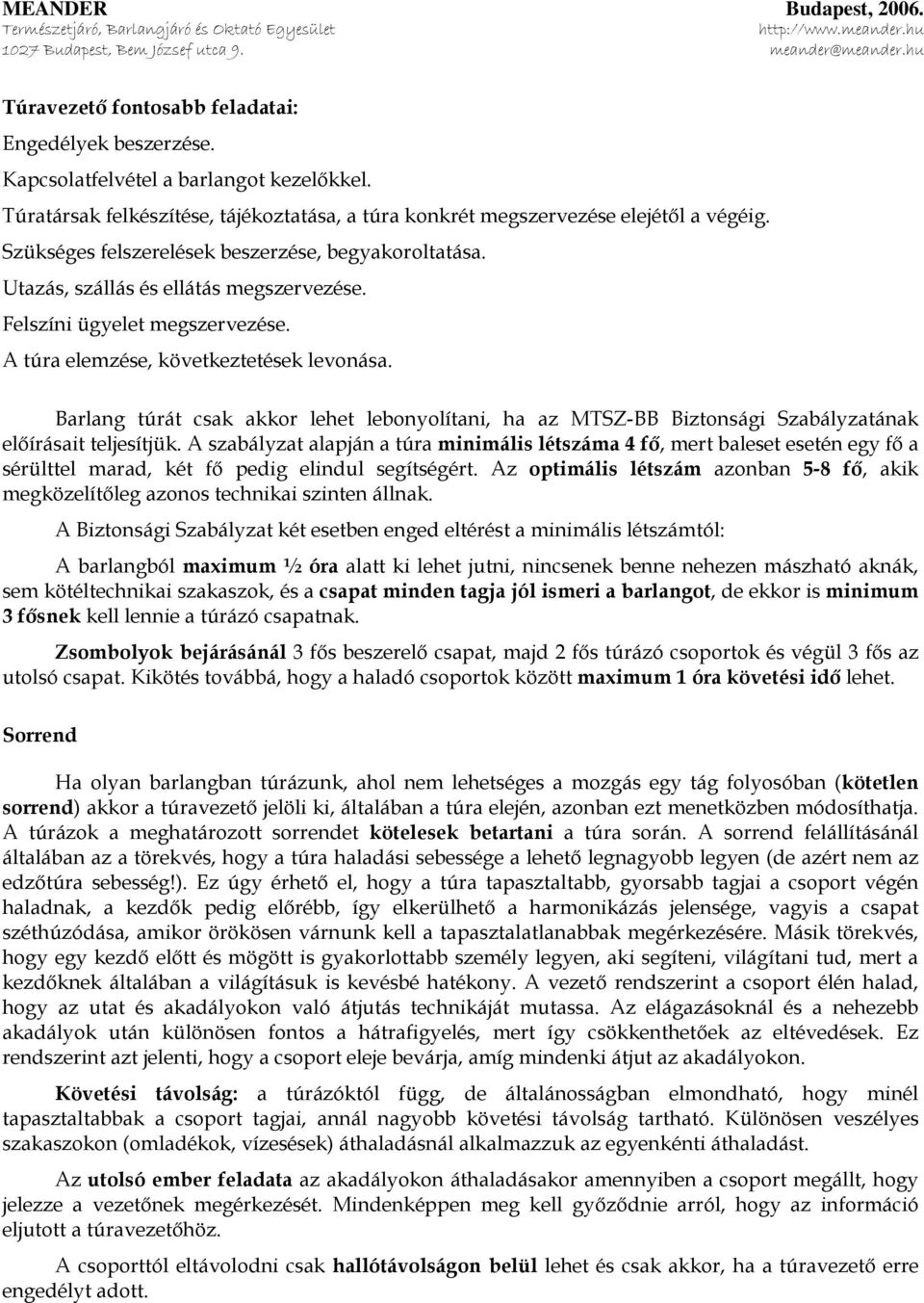 Barlang túrát csak akkor lehet lebonyolítani, ha az MTSZ-BB Biztonsági Szabályzatának előírásait teljesítjük.