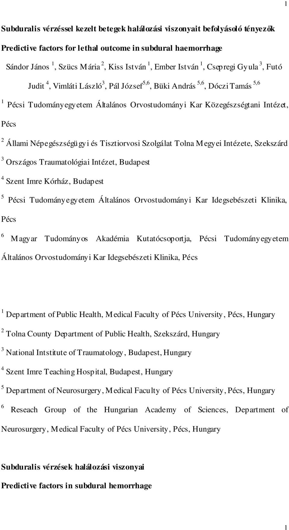 Állami Népegészségügyi és Tisztiorvosi Szolgálat Tolna Megyei Intézete, Szekszárd 3 Országos Traumatológiai Intézet, Budapest 4 Szent Imre Kórház, Budapest 5 Pécsi Tudományegyetem Általános