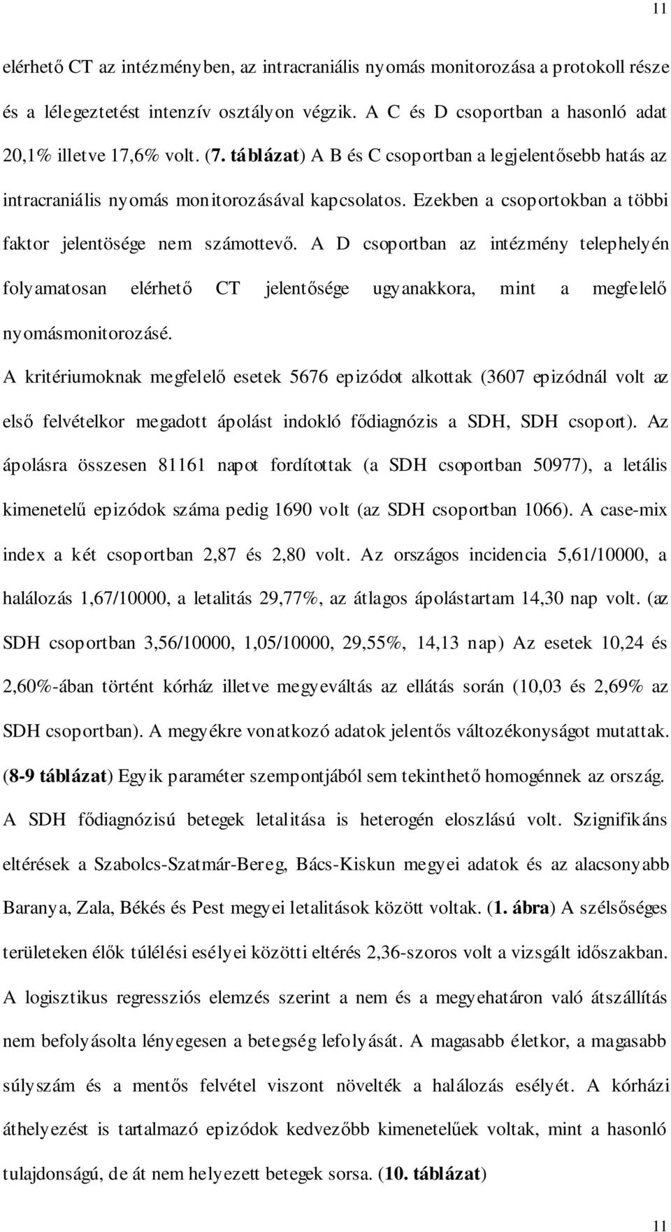 A D csoportban az intézmény telephelyén folyamatosan elérhetı CT jelentısége ugyanakkora, mint a megfelelı nyomásmonitorozásé.