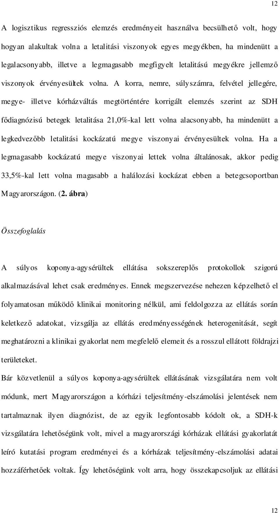 A korra, nemre, súlyszámra, felvétel jellegére, megye- illetve kórházváltás megtörténtére korrigált elemzés szerint az SDH fıdiagnózisú betegek letalitása 21,0%-kal lett volna alacsonyabb, ha
