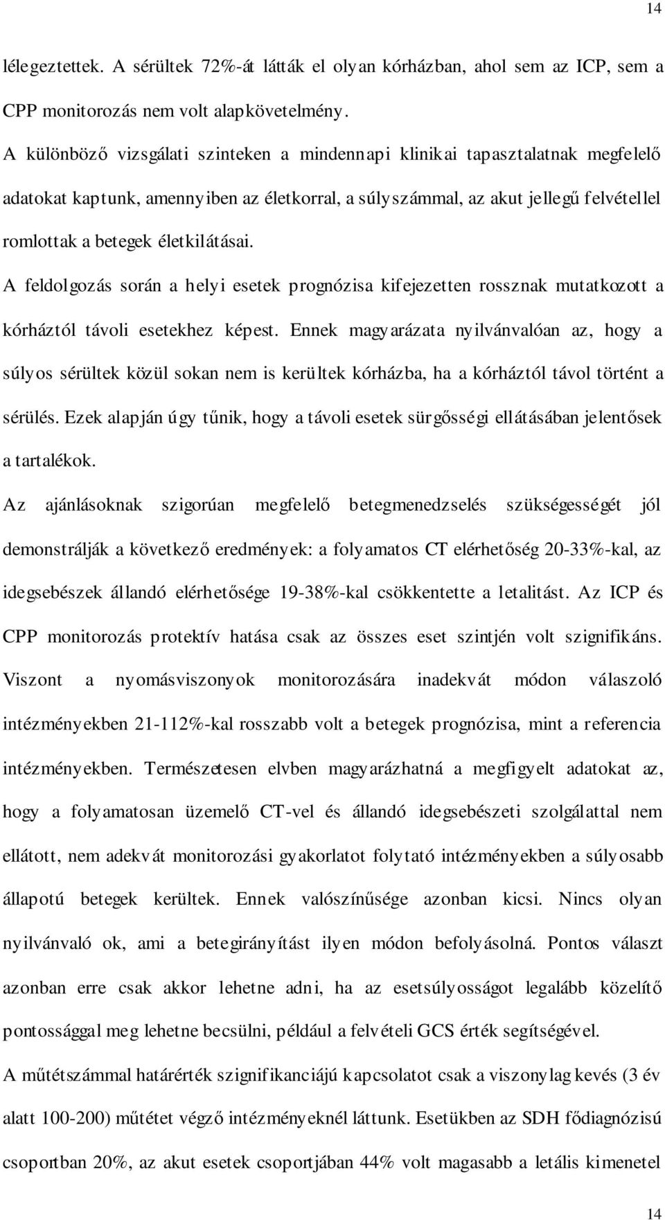 életkilátásai. A feldolgozás során a helyi esetek prognózisa kifejezetten rossznak mutatkozott a kórháztól távoli esetekhez képest.
