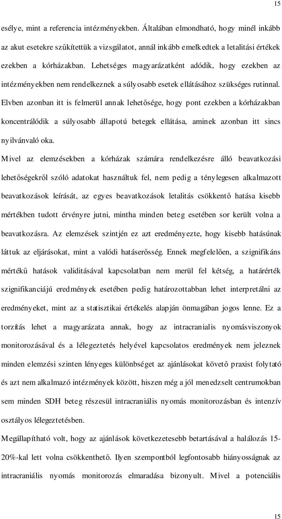Elvben azonban itt is felmerül annak lehetısége, hogy pont ezekben a kórházakban koncentrálódik a súlyosabb állapotú betegek ellátása, aminek azonban itt sincs nyilvánvaló oka.