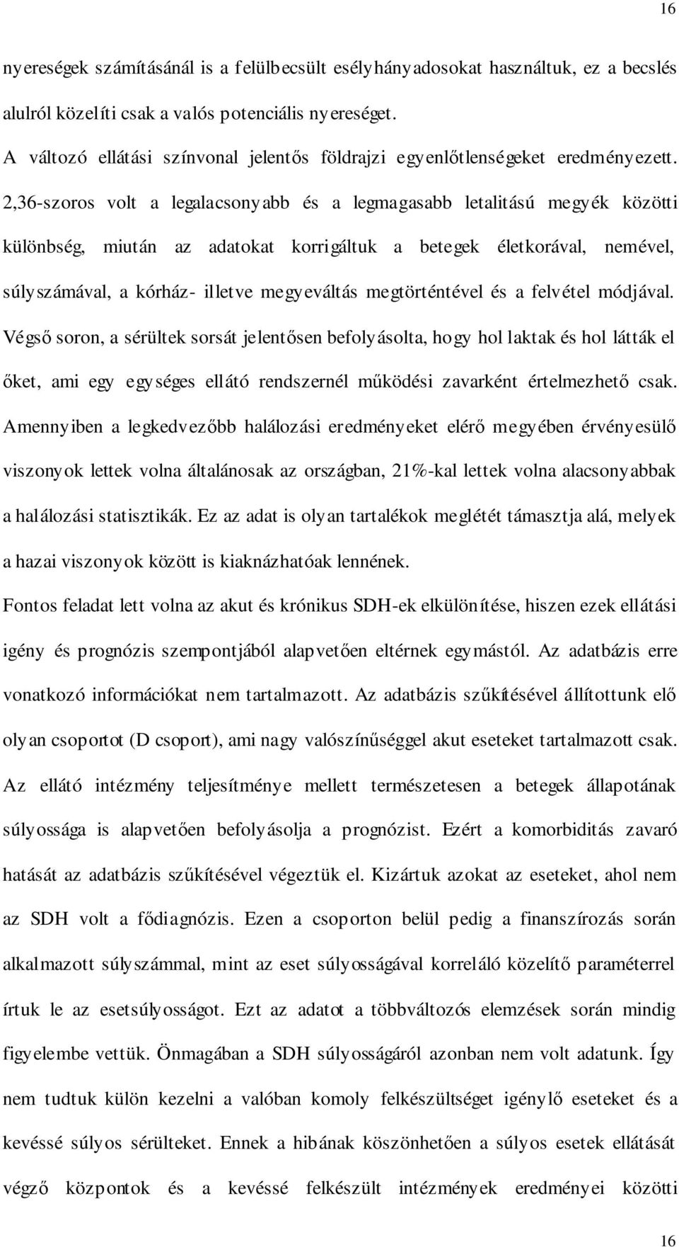 2,36-szoros volt a legalacsonyabb és a legmagasabb letalitású megyék közötti különbség, miután az adatokat korrigáltuk a betegek életkorával, nemével, súlyszámával, a kórház- illetve megyeváltás