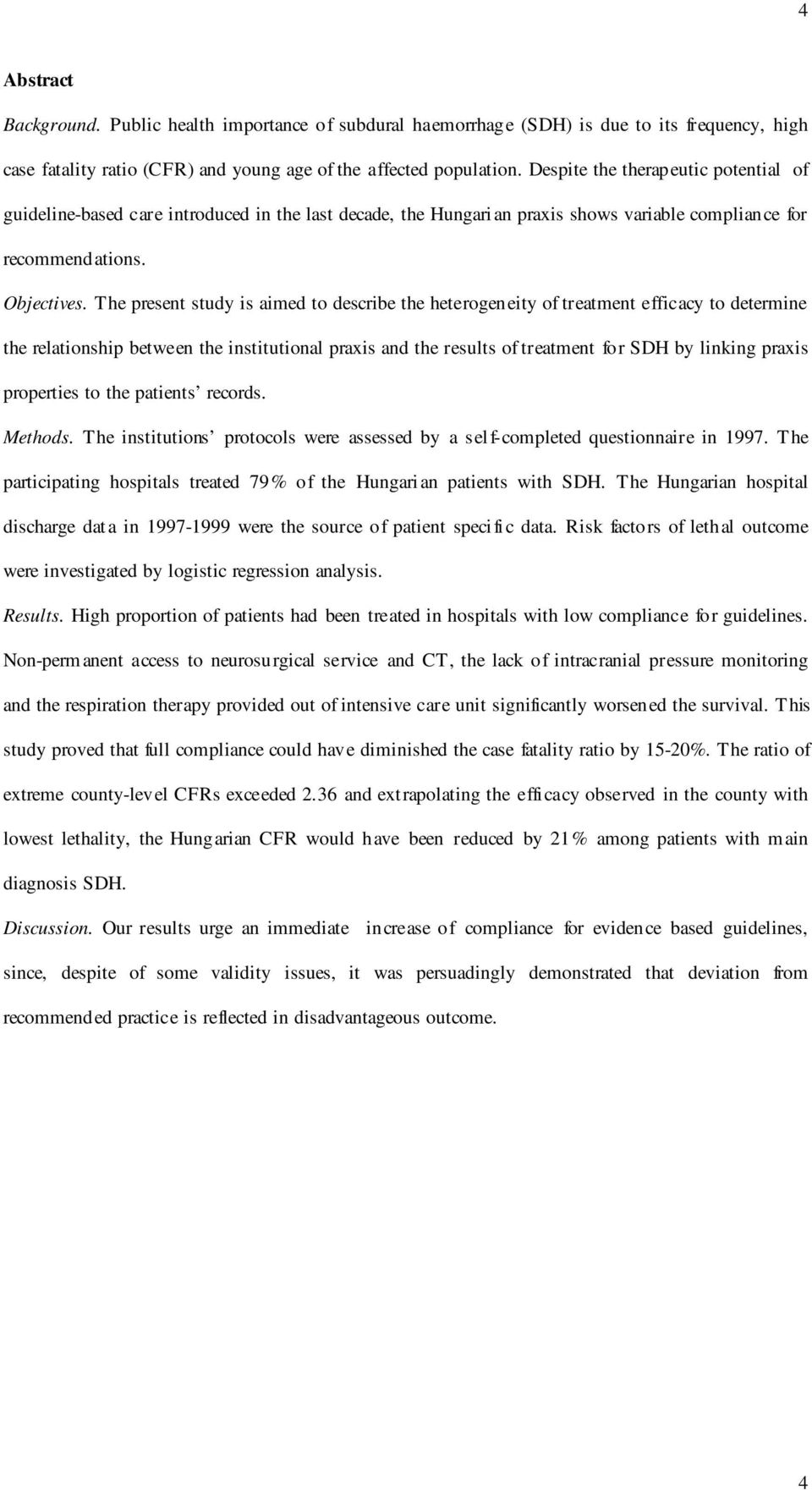 The present study is aimed to describe the heterogeneity of treatment efficacy to determine the relationship between the institutional praxis and the results of treatment for SDH by linking praxis