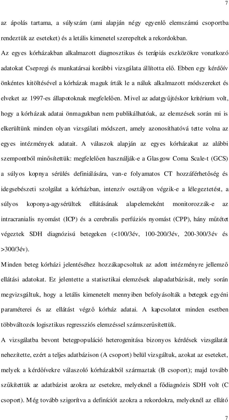 Ebben egy kérdıív önkéntes kitöltésével a kórházak maguk írták le a náluk alkalmazott módszereket és elveket az 1997-es állapotoknak megfelelıen.