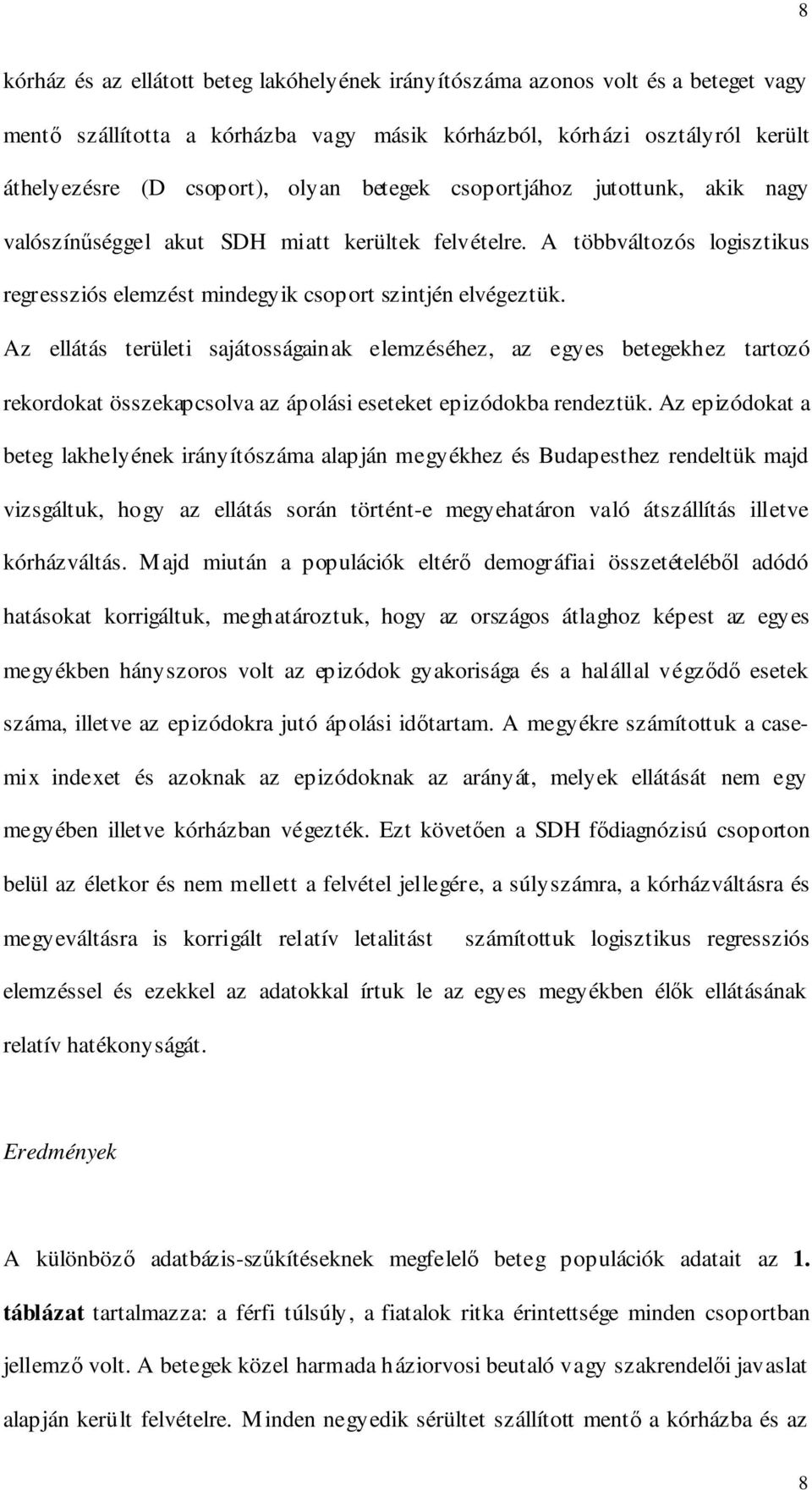 Az ellátás területi sajátosságainak elemzéséhez, az egyes betegekhez tartozó rekordokat összekapcsolva az ápolási eseteket epizódokba rendeztük.