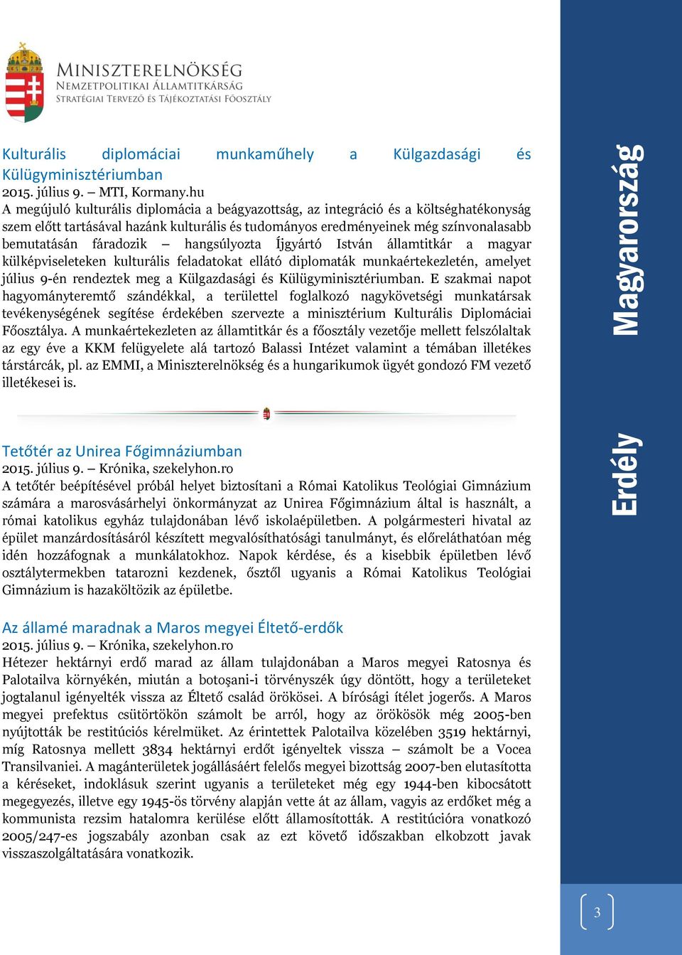 hangsúlyozta Íjgyártó István államtitkár a magyar külképviseleteken kulturális feladatokat ellátó diplomaták munkaértekezletén, amelyet július 9-én rendeztek meg a Külgazdasági és