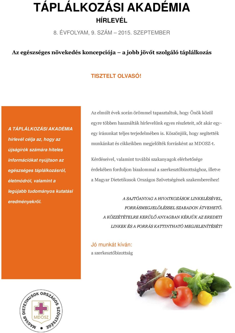 életmódról, valamint a legújabb tudományos kutatási eredményekről. egyre többen használták hírlevelünk egyes részleteit, sőt akár egyegy írásunkat teljes terjedelmében is.