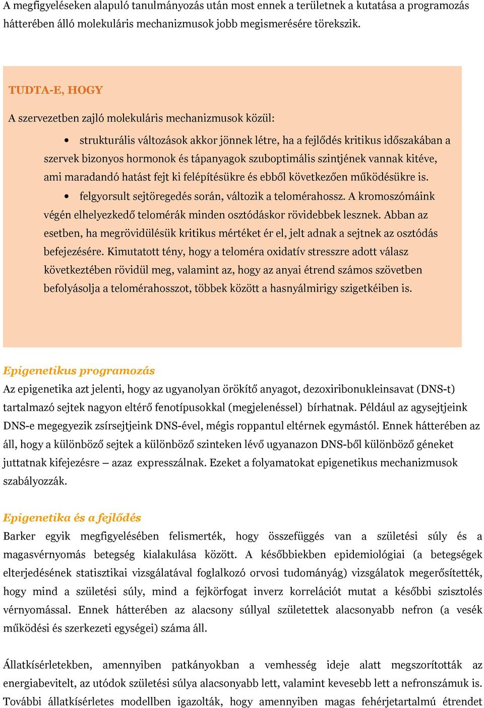 szuboptimális szintjének vannak kitéve, ami maradandó hatást fejt ki felépítésükre és ebből következően működésükre is. felgyorsult sejtöregedés során, változik a telomérahossz.