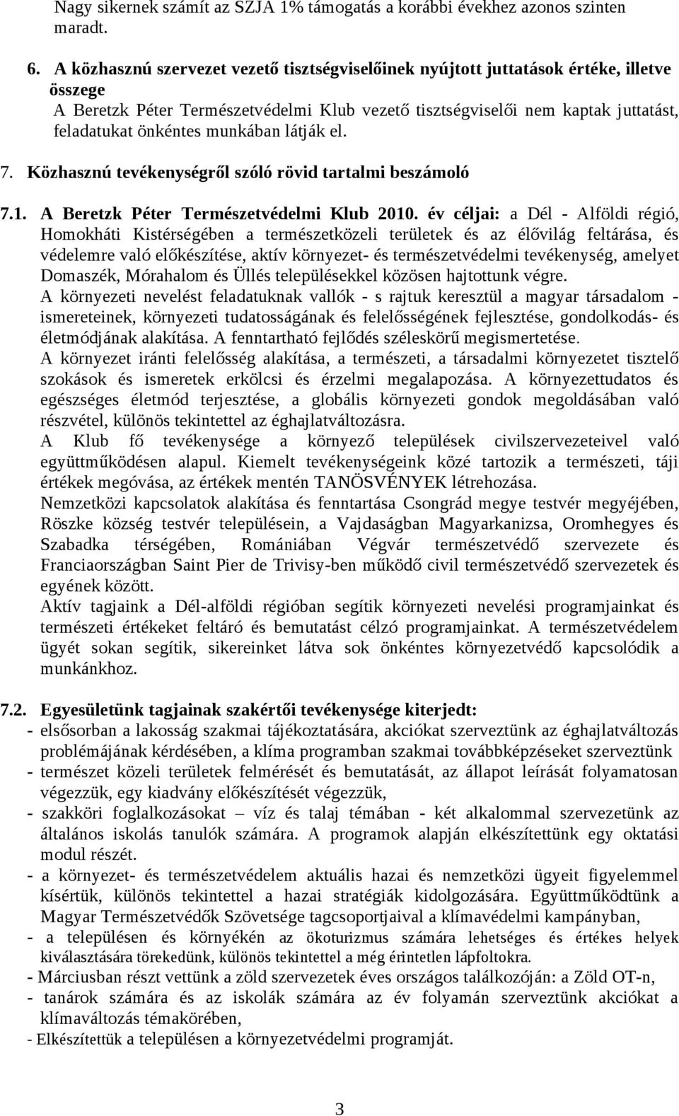 munkában látják el. 7. Közhasznú tevékenységről szóló rövid tartalmi beszámoló 7.1. A Beretzk Péter Természetvédelmi Klub 2010.