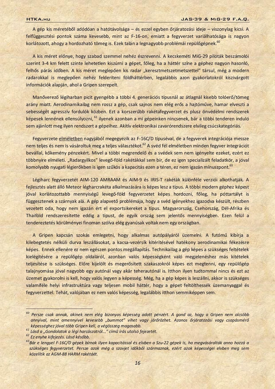 60 A kis méret előnye, hogy szabad szemmel nehéz észrevenni.