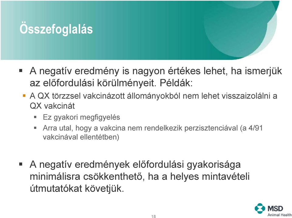 megfigyelés Arra utal, hogy a vakcina nem rendelkezik perzisztenciával (a 4/91 vakcinával ellentétben) A