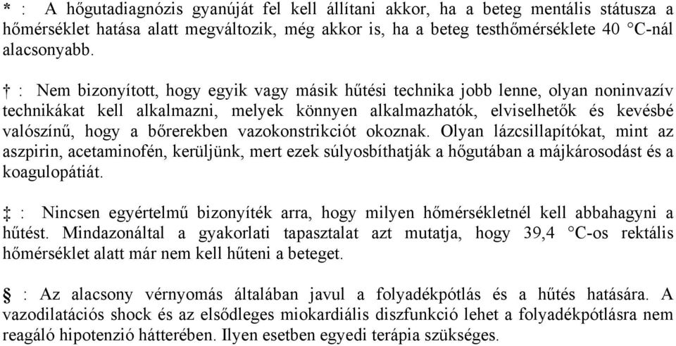 vazokonstrikciót okoznak. Olyan lázcsillapítókat, mint az aszpirin, acetaminofén, kerüljünk, mert ezek súlyosbíthatják a hőgutában a májkárosodást és a koagulopátiát.