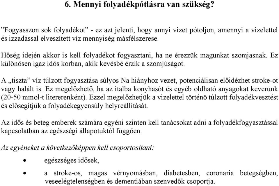 A tiszta víz túlzott fogyasztása súlyos Na hiányhoz vezet, potenciálisan előidézhet stroke-ot vagy halált is.