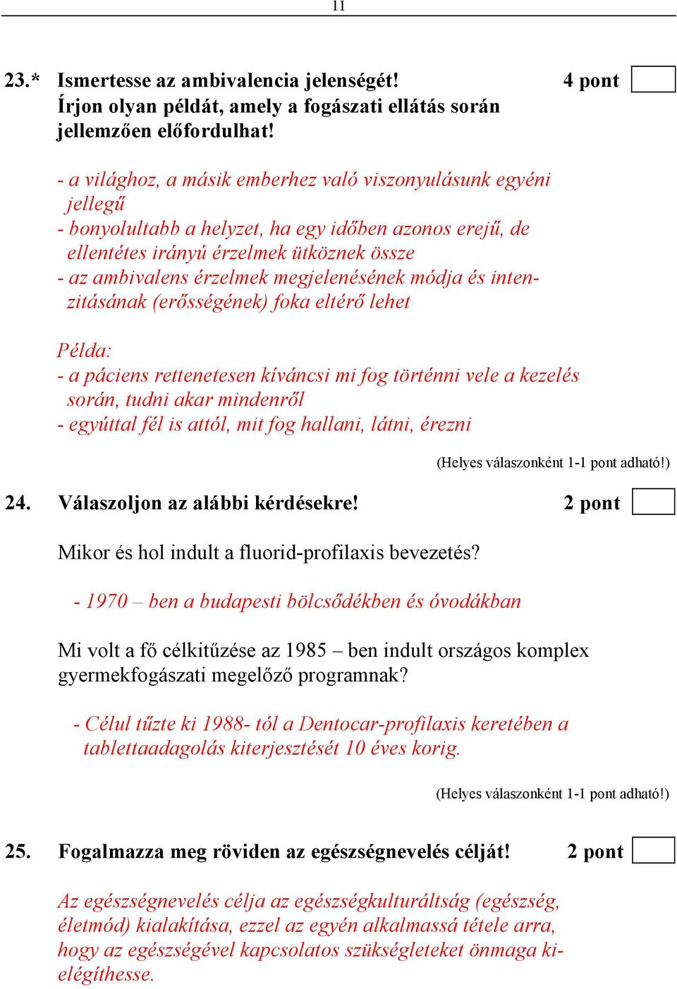 megjelenésének módja és intenzitásának (erısségének) foka eltérı lehet Példa: - a páciens rettenetesen kíváncsi mi fog történni vele a kezelés során, tudni akar mindenrıl - egyúttal fél is attól, mit