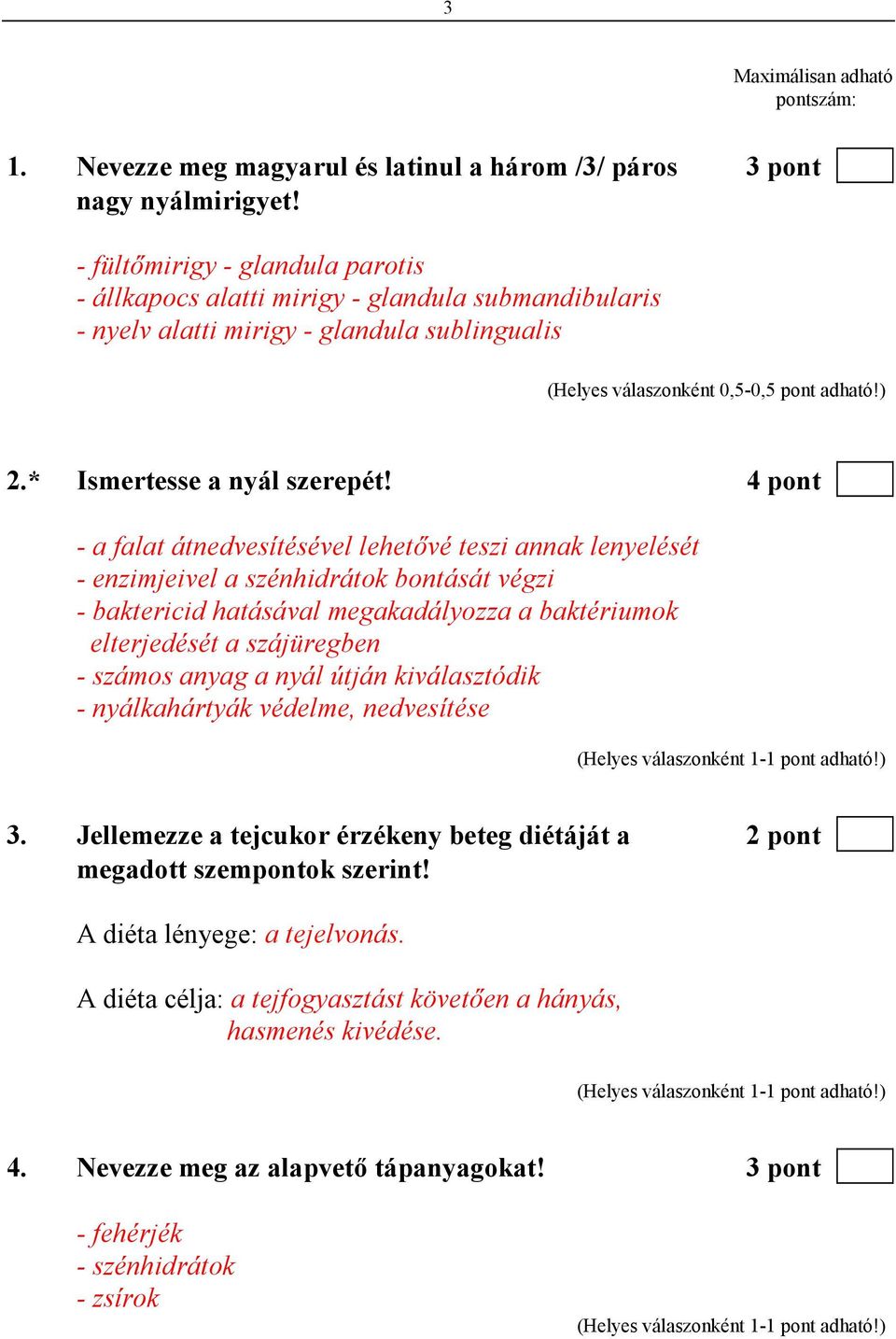 4 pont - a falat átnedvesítésével lehetıvé teszi annak lenyelését - enzimjeivel a szénhidrátok bontását végzi - baktericid hatásával megakadályozza a baktériumok elterjedését a szájüregben - számos