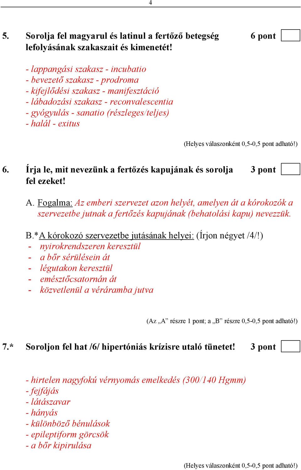 6. Írja le, mit nevezünk a fertızés kapujának és sorolja 3 pont fel ezeket! A.